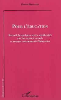 Pour l'éducation : recueil de quelques textes significatifs sur des aspects actuels et souvent méconnus de l'éducation