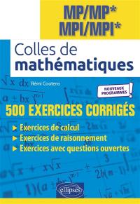 Colles de mathématiques : MP, MP*, MPI, MPI* : 500 exercices corrigés, nouveaux programmes