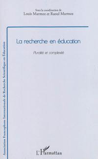 La recherche en éducation : pluralité et complexité