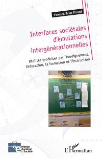 Interfaces sociétales d'émulations intergénérationnelles : réalités produites par l'enseignement, l'éducation, la formation et l'instruction