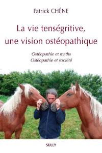 La vie tenségritive, une vision ostéopathique : ostéopathie et maths, ostéopathie et société