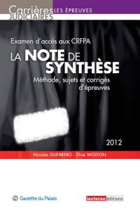 La note de synthèse : méthode, sujets et corrigés d'épreuves : examen d'accès aux CRFPA, 2012