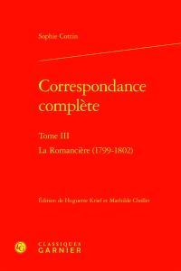 Correspondance complète. Vol. 3. La romancière : 1799-1802