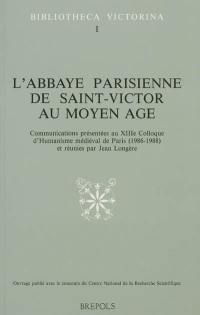 L'abbaye parisienne de Saint-Victor au Moyen Age : communications présentées au XIIIe Colloque d'humanisme médiéval de Paris (1986-1988)