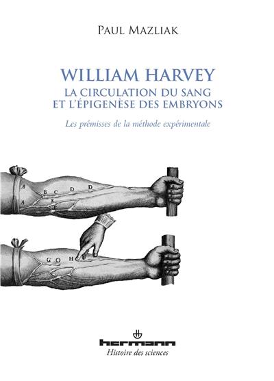 William Harvey, la circulation du sang et l'épigenèse des embryons : les prémisses de la méthode expérimentale