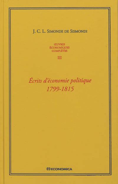 Oeuvres économiques complètes. Vol. 3. Ecrits d'économie politique, 1799-1815