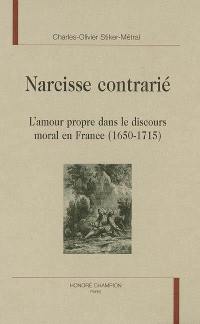 Narcisse contrarié : l'amour propre dans le discours moral en France (1650-1715)