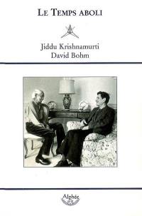 Le temps aboli : dialogues entre J. Krishnamurti et David Bohm
