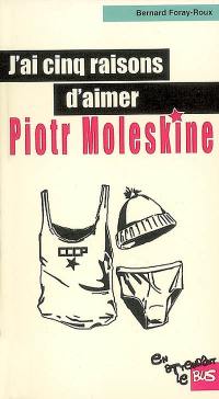 J'ai cinq raisons d'aimer Piotr Moleskine : récit