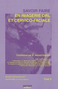 Savoir faire en imagerie ORL et cervico-faciale : diplôme inter-universitaire imagerie ORL et cervico-faciale. Vol. 2