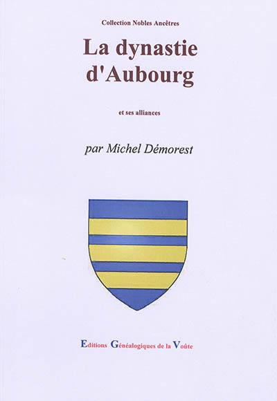 La dynastie d'Aubourg : et ses alliances