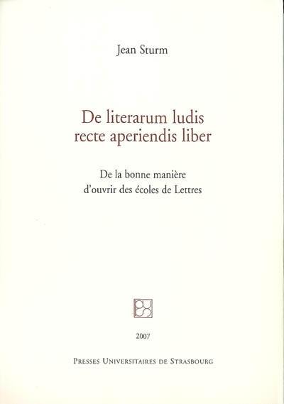 De literarum ludis recte aperiendis liber. De la bonne manière d'ouvrir des écoles de lettres