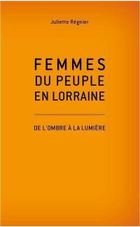 Femmes du peuple en Lorraine : de l'ombre à la lumière