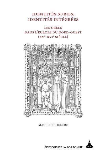 Identités subies, identités intégrées : les Grecs dans l'Europe du Nord-Ouest (XVe-XVIe siècles)