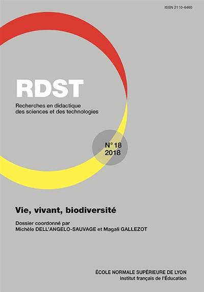 RDST : recherches en didactique des sciences et des technologies, n° 18. Vie, vivant, biodiversité