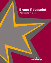 Bruno Rousselot : du dessin à l'espace