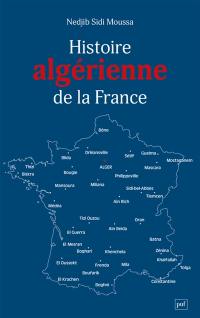 Histoire algérienne de la France : centralité refoulée de la question algérienne