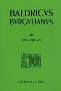 Baudri de Bourgueil. Vol. 3. Oeuvres en prose (textes hagiographiques). Opera prosaica
