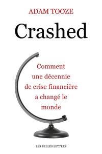 Crashed : comment une décennie de crise financière a changé le monde