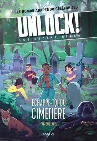 Unlock! : les Escape Geeks. Echappe-toi du cimetière !