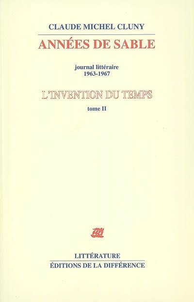 L'invention du temps. Vol. 2. Années de sable : journal littéraire, 1963-1967