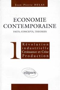 Economie contemporaine : faits, concepts, théories. Vol. 1. Révolution industrielle, croissance et crises, production