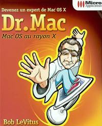 Dr. Mac : Mac OS au rayon X : devenez un expert de Mac OS X