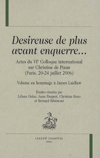 Désireuse de plus avant enquerre... : actes du VIe Colloque international sur Christine de Pizan, Paris, 20-24 juillet 2006 : volume en hommage à James Laidlaw