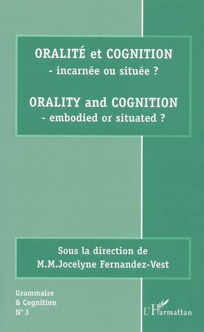 Oralité et cognition : incarnée ou située ?. Orality and cognition : embodied or situated ?