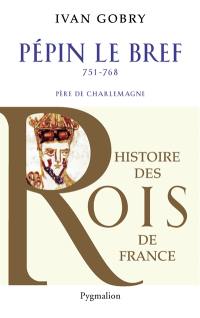 Pépin le Bref, 751-768 : père de Charlemagne