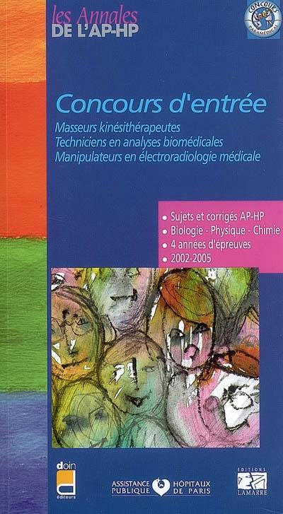 Concours d'entrée masseurs kinésithérapeutes, techniciens en analyses biomédicales, manipulateurs en électroradiologie médicale : sujets et corrigés 2002-2005