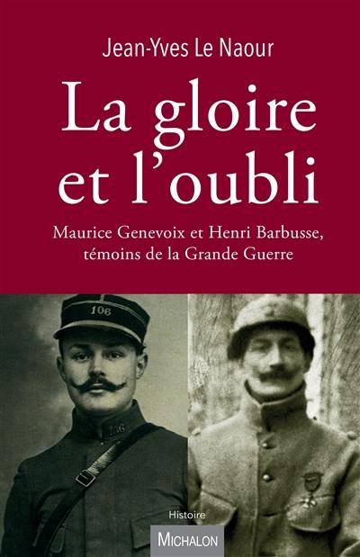 La gloire et l'oubli : Maurice Genevoix et Henri Barbusse, témoins de la Grande Guerre