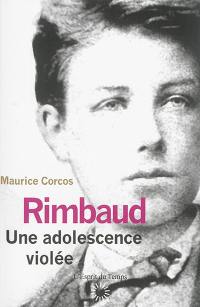 Rimbaud : une adolescence violée