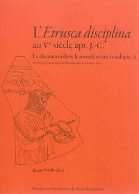 L'Etrusca disciplina au Ve siècle apr. J.-C. : actes du colloque de Besançon, 23-24 mai 2013