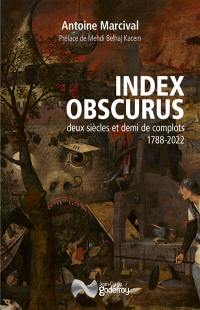 Index obscurus : deux siècles et demi de complots, 1788-2022