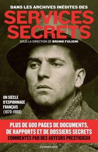 Dans les archives inédites des services secrets : un siècle d'espionnage français, 1870-1989
