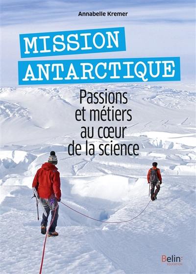 Mission Antarctique : passions et métiers au coeur de la science