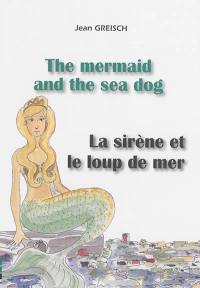 The mermaid and the sea dog. La sirène et le loup de mer