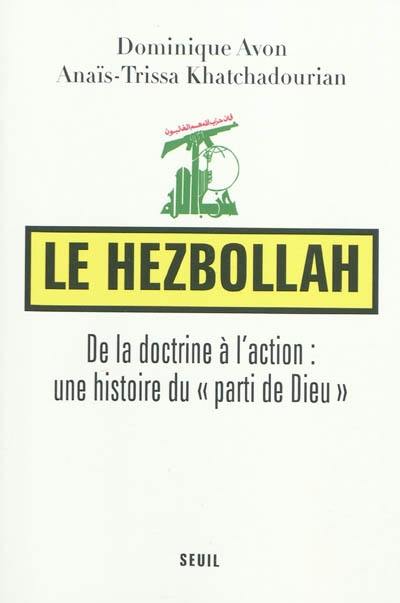 Le Hezbollah : de la doctrine à l'action : une histoire du parti de Dieu