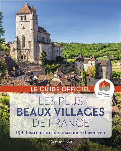 Les plus beaux villages de France : guide officiel de l'association Les plus beaux villages de France : 158 destinations de charme à découvrir
