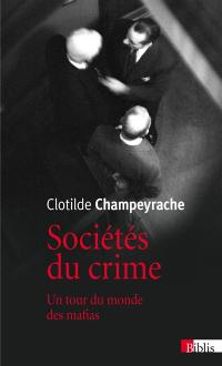 Sociétés du crime : un tour du monde des mafias