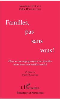 Familles, pas sans vous ! : place et accompagnement des familles dans le secteur médico-social