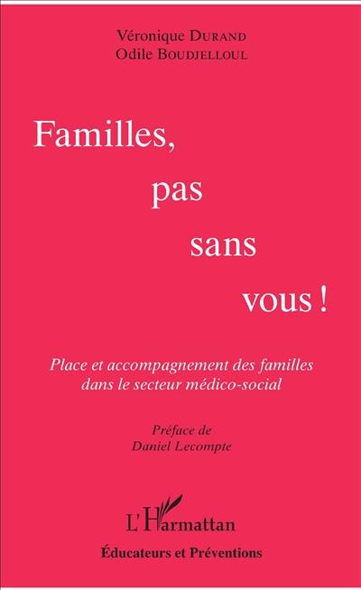 Familles, pas sans vous ! : place et accompagnement des familles dans le secteur médico-social
