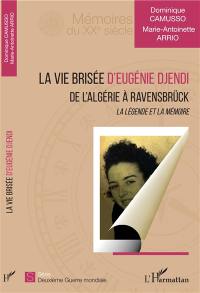 La vie brisée d'Eugénie Djendi : de l'Algérie à Ravensbrück : la légende et la mémoire