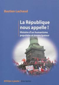 La République nous appelle ! : histoire d'un humanisme populaire et émancipateur