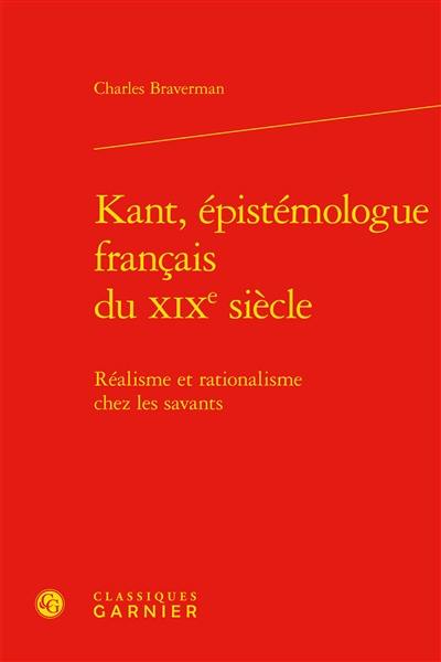 Kant, épistémologue français du XIXe siècle : réalisme et rationalisme chez les savants