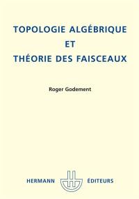 Topologie algébrique et théorie des faisceaux