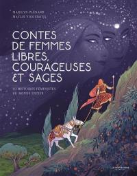 Contes de femmes libres, courageuses et sages : 10 histoires féministes du monde entier