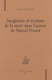 Imaginaire et écriture de la mort dans l'oeuvre de Marcel Proust
