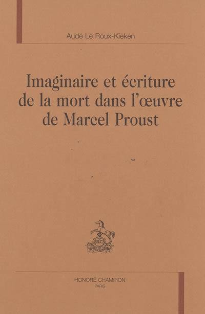 Imaginaire et écriture de la mort dans l'oeuvre de Marcel Proust